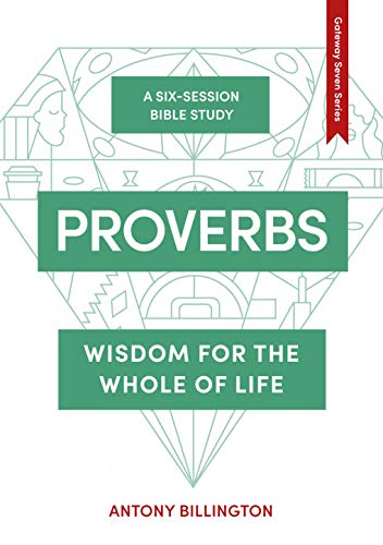 Proverbs: Wisdom for the Whole of Life (The Gateway Seven Series)