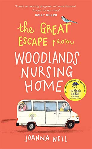 The Great Escape from Woodlands Nursing Home: A gorgeously uplifting novel from the bestselling author of THE SINGLE LADIES OF JACARANDA RETIREMENT VILLAGE