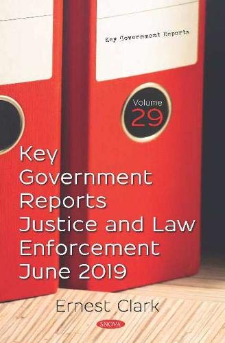 Key Government Reports. Volume 29: Justice and Law Enforcement - June 2019 (Law Crime and Law Enforcement)
