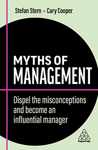 Myths of Management: Dispel the Misconceptions and Become an Influential Manager: 12 (Business Myths)