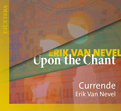 CD cover for "Currende - Erik Van Nevel: Upon The Chant" with illuminated manuscript imagery.