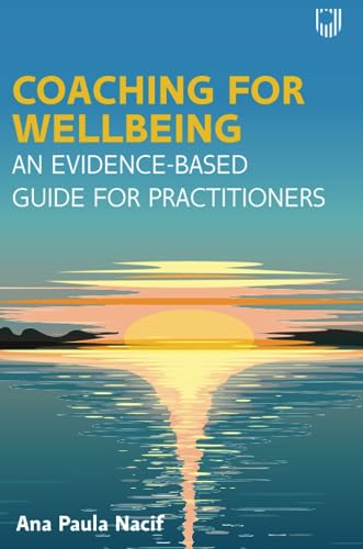 Coaching for Wellbeing: An Evidence-Based Guide for Practitioners