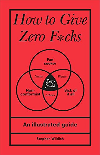 How to Give Zero F*cks: An Illustrated Guide