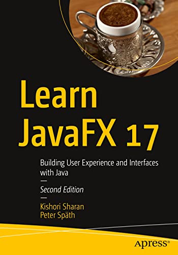 Learn JavaFX 17: Building User Experience and Interfaces with Java