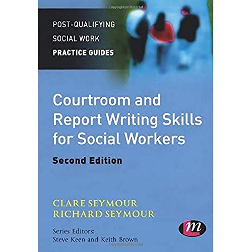 Courtroom and Report Writing Skills for Social Workers (Post-Qualifying Social Work Practice Guides)