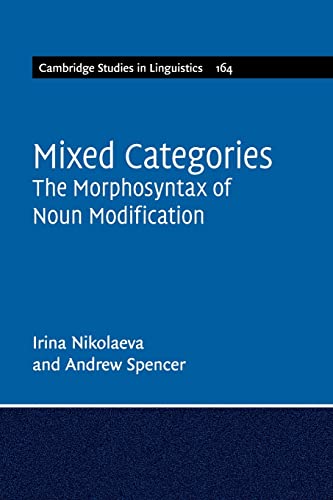 Mixed Categories: The Morphosyntax of Noun Modification: 164 (Cambridge Studies in Linguistics, Series Number 164)