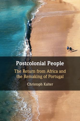 Postcolonial People: The Return from Africa and the Remaking of Portugal