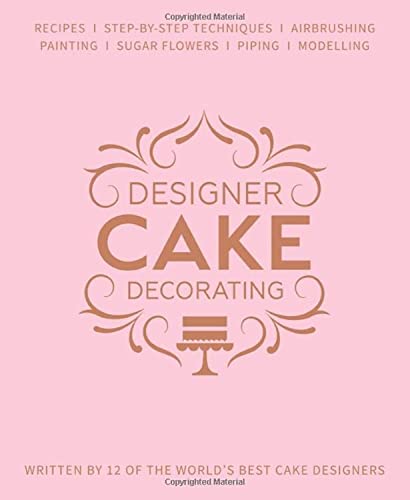 Designer Cake Decorating: Recipes and Step-by-step Techniques from Top Wedding Cake Makers