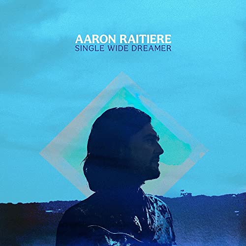 Album cover for Aaron Raitiere’s “Single Wide Dreamer” featuring a silhouette.