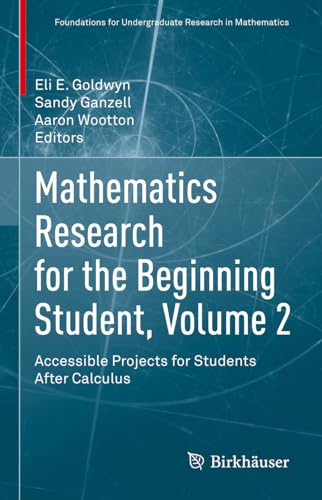 Mathematics Research for the Beginning Student, Volume 2: Accessible Projects for Students After Calculus (Foundations for Undergraduate Research in Mathematics)