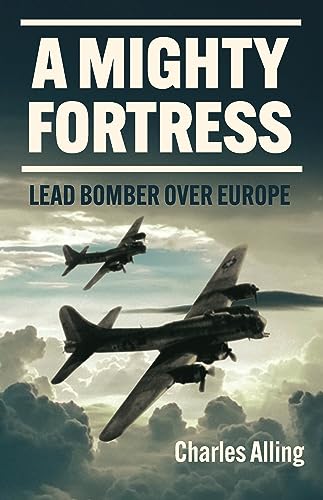A Mighty Fortress: Lead Bomber over Europe (Casemate Illustrated)