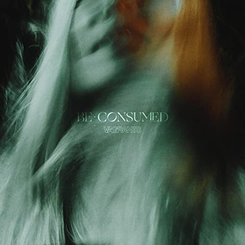 CD cover for "Be Consumed" by Vagrants, featuring blurred portrait.