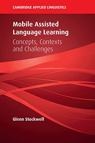Mobile Assisted Language Learning: Concepts, Contexts and Challenges (Cambridge Applied Linguistics)