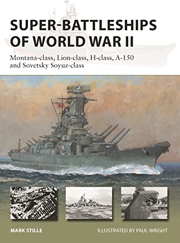 Super-Battleships of World War II: Montana-class, Lion-class, H-class, A-150 and Sovetsky Soyuz-class: 314 (New Vanguard)