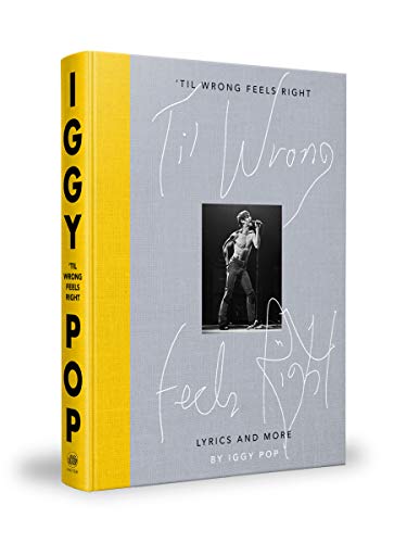 Iggy Pop Til Wrong Feels Right: Lyrics And More