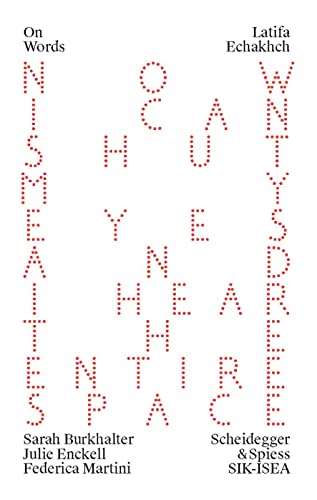 Latifa Echakhch: A Finished, Resolved and Static Work Would Make No Sense to Me (On Words)