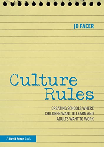 Culture Rules: Creating Schools Where Children Want to Learn and Adults Want to Work