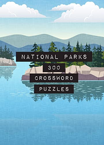 National Parks: 300 Crossword Puzzles (4): Volume 4 (Life is Better with Puzzles)