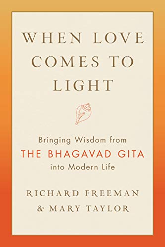 When Love Comes to Light: Bringing Wisdom from the Bhagavad Gita to Modern Life
