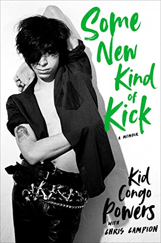 Kid Congo Powers Some New Kind Of Kick. A Memoir Hardback Book