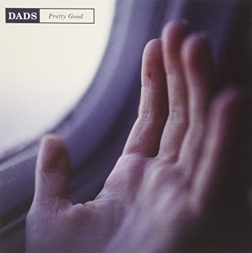 Album cover with a hand pressed against a window, "Dads - Pretty Good" text.