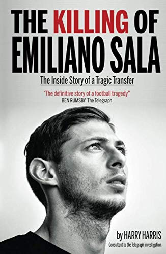 The Killing of Emiliano Sala: The Inside Story of the Tragic Transfer