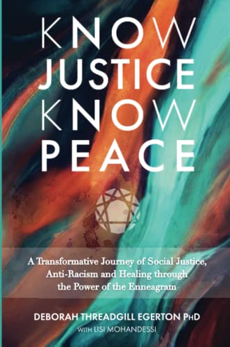 Know Justice, Know Peace: A Transformative Journey of Social Justice, Anti-Racism and Healing through the Power of the Enneagram