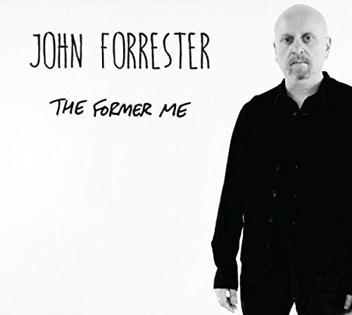 Album cover with a man in black shirt, text "John Forrester, The Former Me".