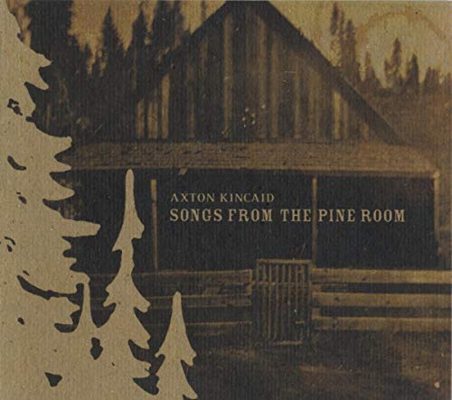 CD cover for Axton Kincaidās āSongs From The Pine Roomā with cabin image.
