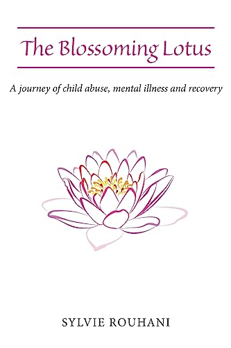 The Blossoming Lotus: A journey of child abuse, mental illness and recovery