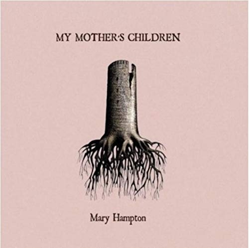 Album cover for Mary Hampton’s “My Mother’s Children” featuring a tree stump.
