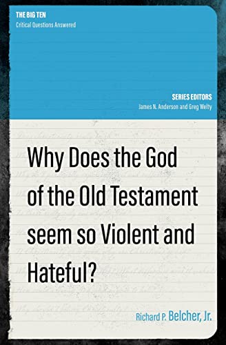 Why Does the God of the Old Testament Seem so Violent and Hateful? (The Big Ten)