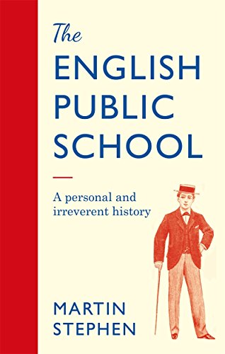 The English Public School - An Irreverent and Personal History: An Irreverent and Personal History