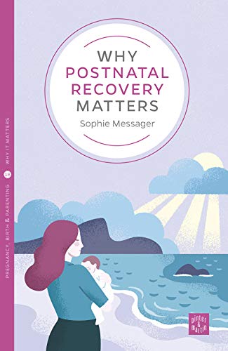 Why Postnatal Recovery Matters (Pinter & Martin Why it Matters: 18)