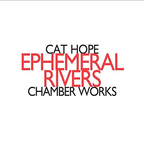 The alt text for the image is: "White background with 'Cat Hope Ephemeral Rivers Chamber Works' in red and black text."
