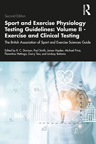 Sport and Exercise Physiology Testing Guidelines: Volume II - Exercise and Clinical Testing: Volume II - Exercise and Clinical Testing: The British Association of Sport and Exercise Sciences Guide: 2
