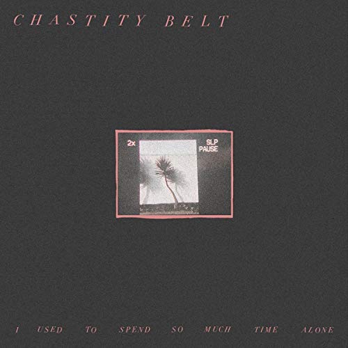 CD cover for Chastity Belt’s “I Used To Spend So Much Time Alone.”