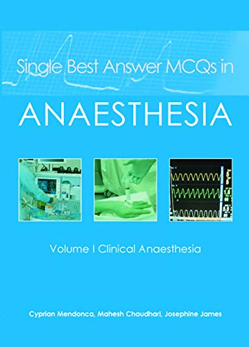Single Best Answer MCQs in Anaesthesia: 1: Volume I Clinical Anaesthesia