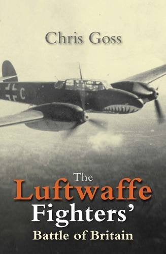 The Luftwaffe Fighters' Battle of Britain: The Inside Story July - October 1940
