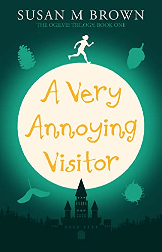 A Very Annoying Visitor: The Ogilvie Trilogy Book One
