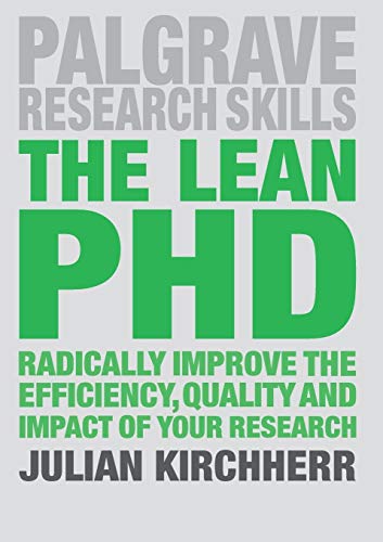 The Lean PhD: Radically Improve the Efficiency, Quality and Impact of Your Research (Macmillan Research Skills)