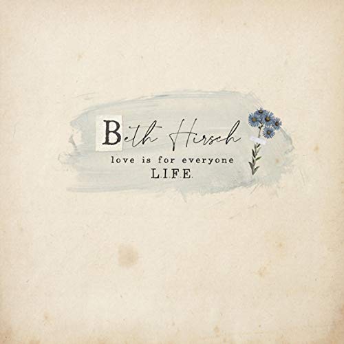 "Album cover with beige background, blue flowers, and text 'Beth Hirsch love is for everyone LIFE'."