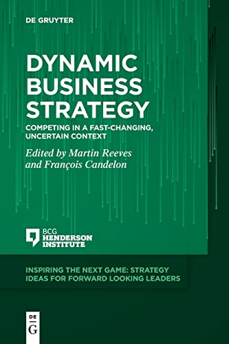 Dynamic Business Strategy: Competing in a Fast-changing, Uncertain Context: 4 (Inspiring the Next Game)