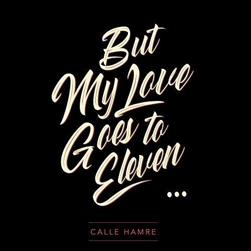 The image is a vinyl record cover with a black background and gold text. Alt text: "Black vinyl cover with 'But My Love Goes to Eleven' in gold cursive font."