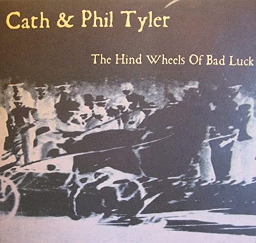 CD cover for "The Hind Wheels Of Bad Luck" by Cath & Phil Tyler.