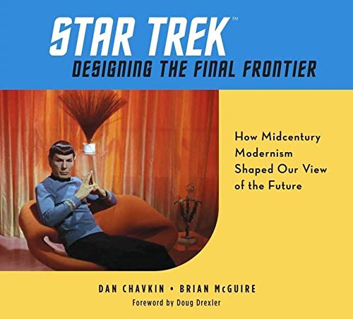 Star Trek: Designing the Final Frontier: The Untold Story of How Midcentury Modern Decor Shaped Our View of the Future