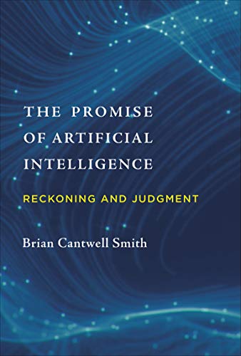 The Promise of Artificial Intelligence: Reckoning and Judgment (The MIT Press)