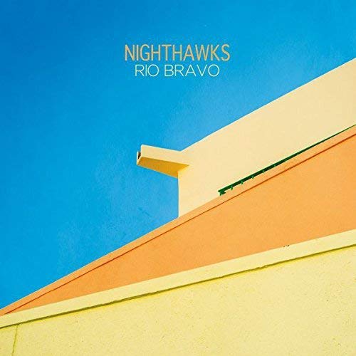 Album cover with yellow and orange building against blue sky, titled "Nighthawks - Rio Bravo".