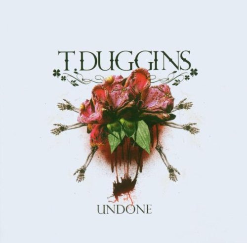 CD cover for T. Duggins’ “Undone” featuring roses and skeletal hands.