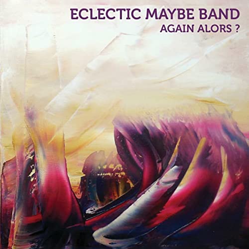 CD cover for “Eclectic Maybe Band - Again Alors?” with abstract floral art.